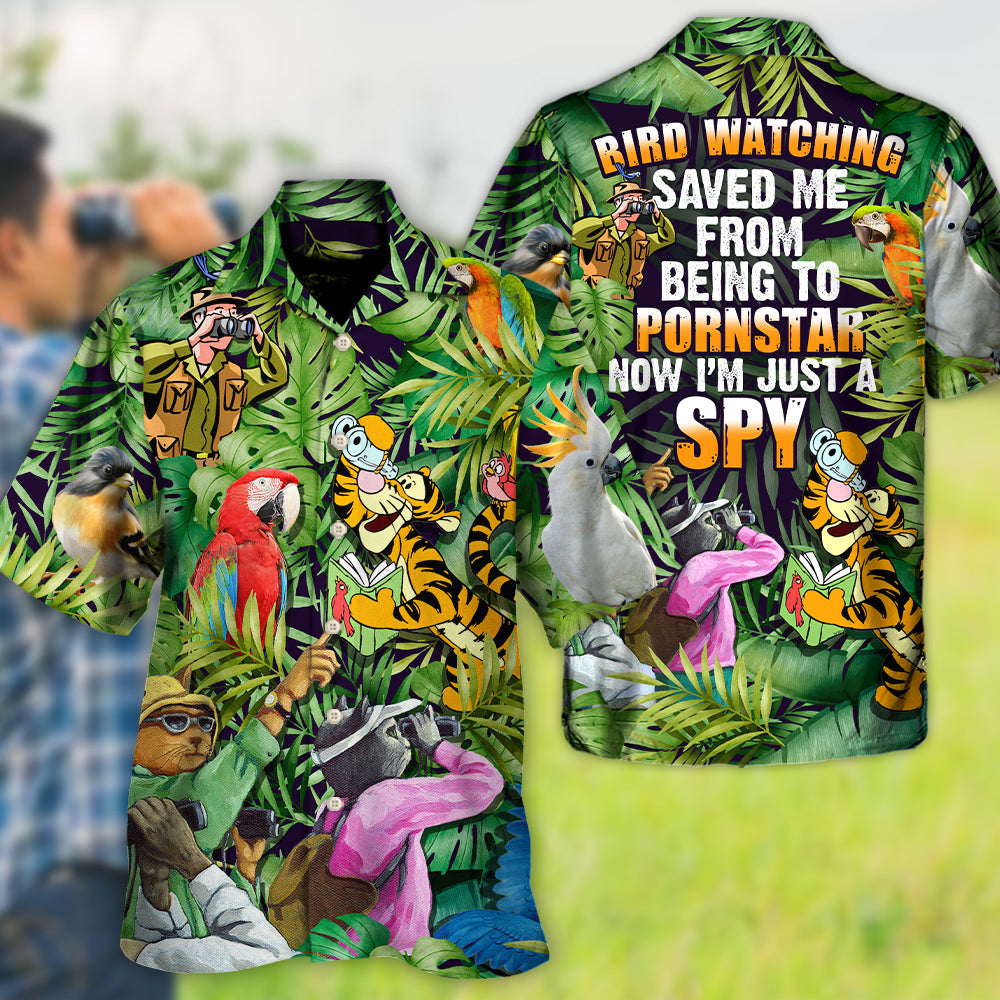 Bird Watching Saved Me From Being A Pornstar Now I'm Just A Spy Lover Bird Watching - Hawaiian Shirt