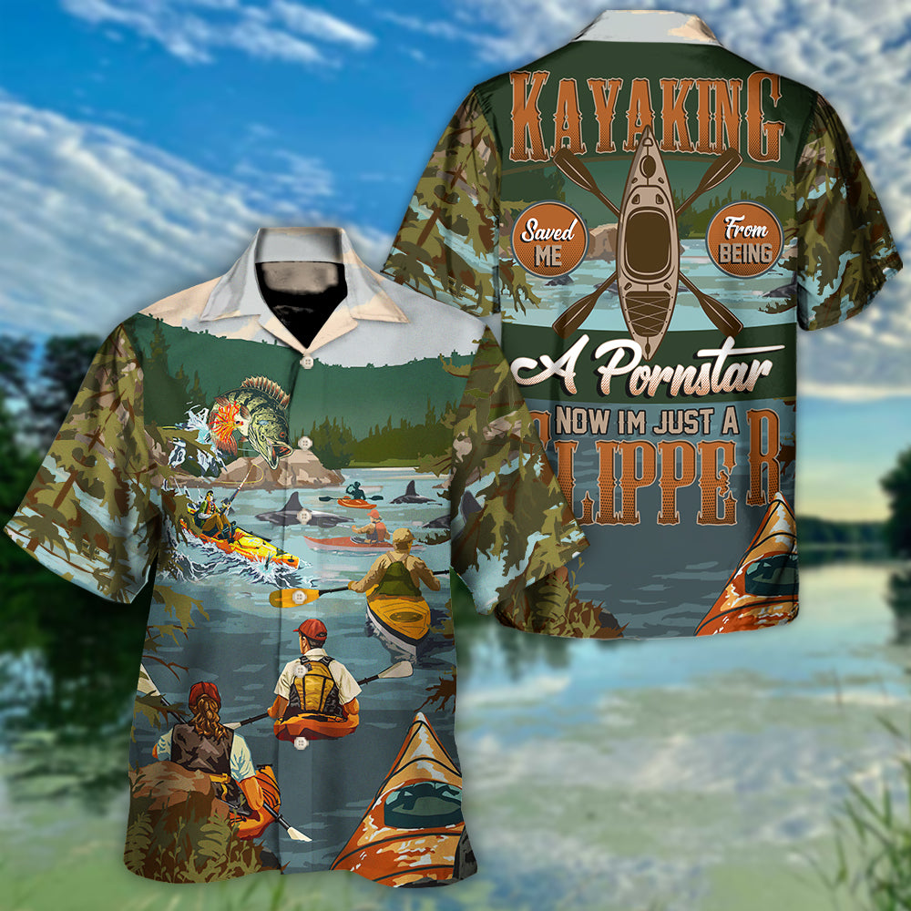 Kayaking Saved Me From Being A Pornstar Now I'm Just A Flipper - Hawaiian Shirt