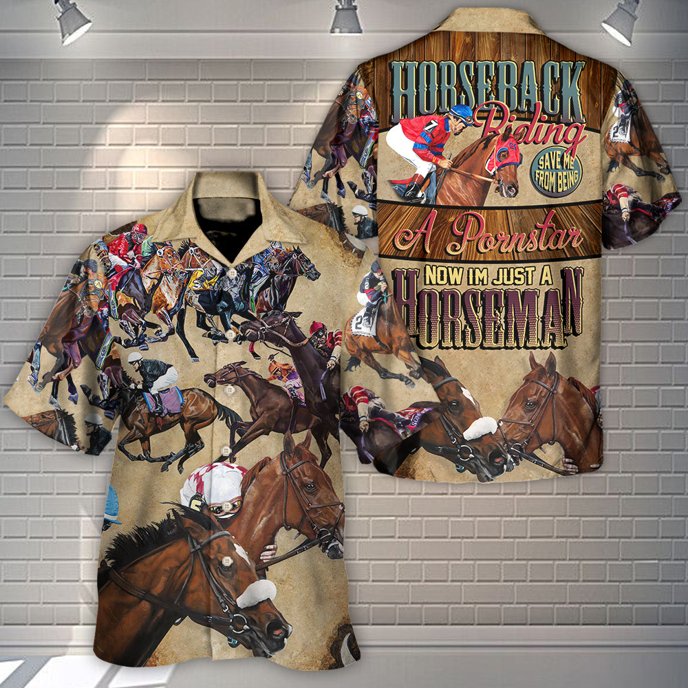 Horseback Riding Saved Me From Being A Pornstar Now I'm Just A Horseman - Hawaiian Shirt