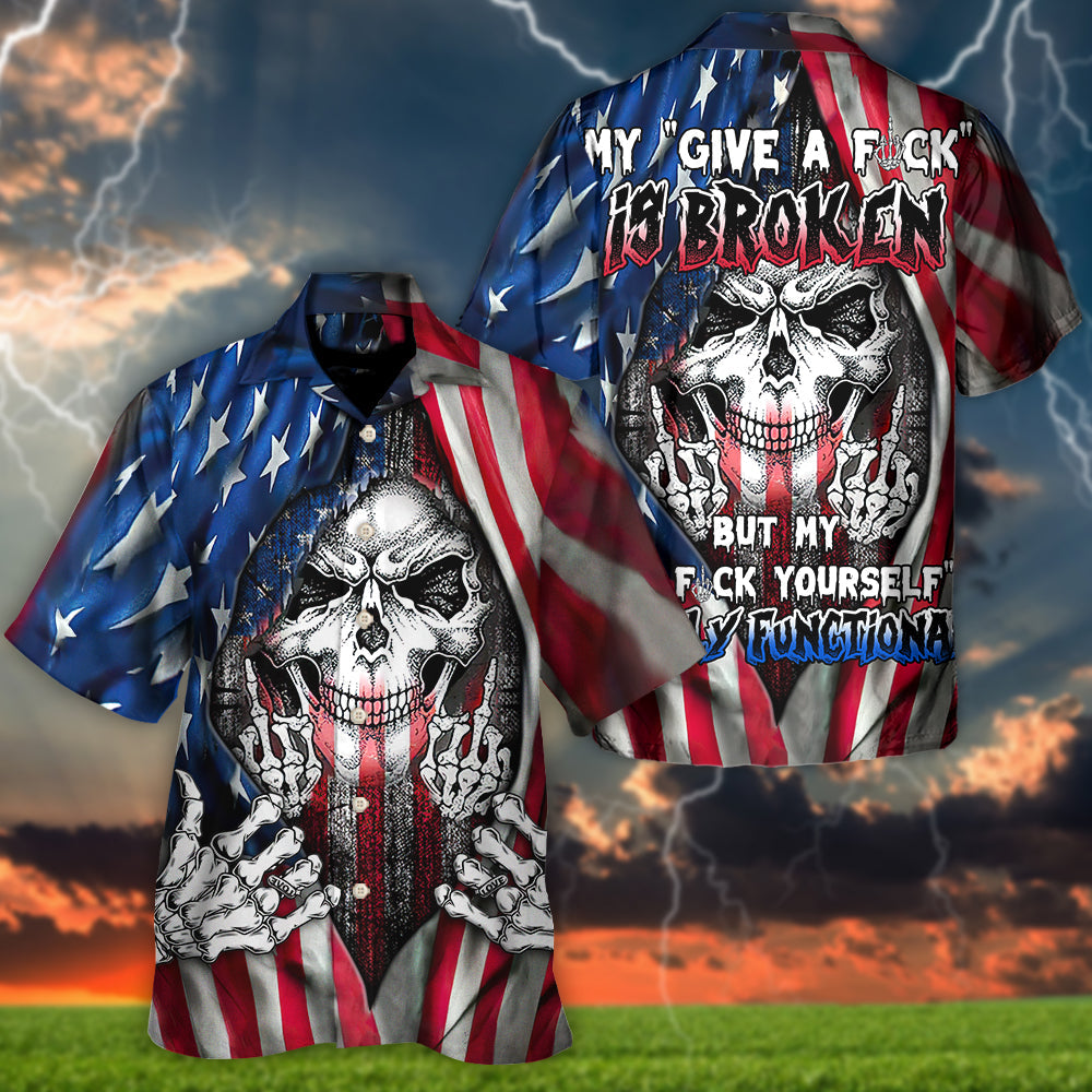 Skull My Give A F Is Broken But My Go Fuck Yourself Is Fully Functional American Flag - Hawaiian Shirt