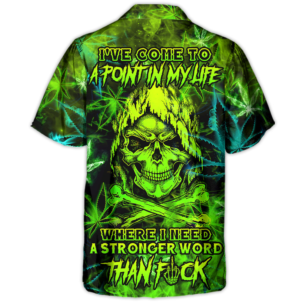 Skull I've Come To A Point In My Life Where I Need A Stronger Word Than F - Hawaiian Shirt