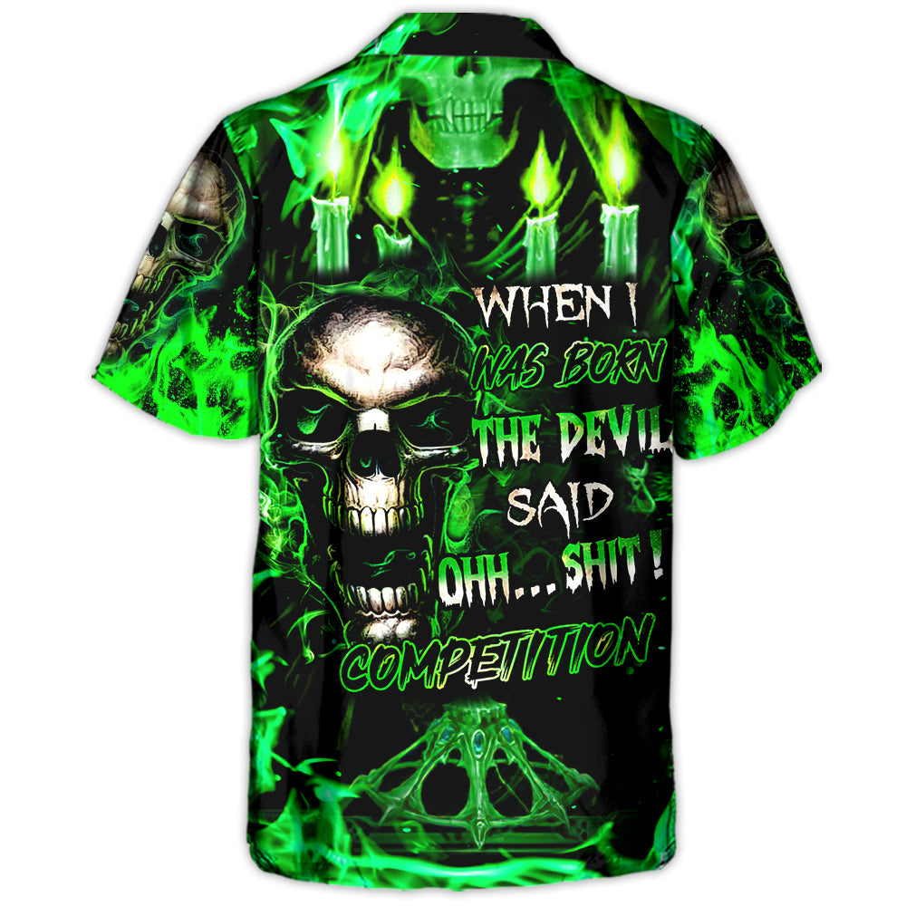 Skull When I Was Born The Devil Said Oh...Sh!t! Competition Green Style - Hawaiian Shirt