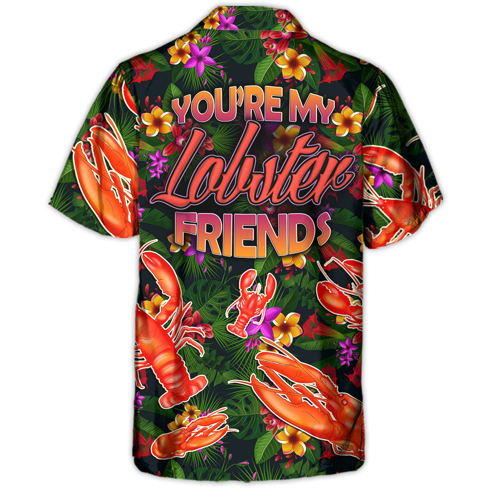 Lobster You're My Lobster Friends Tropical Vibe Amazing Style - Hawaiian Shirt