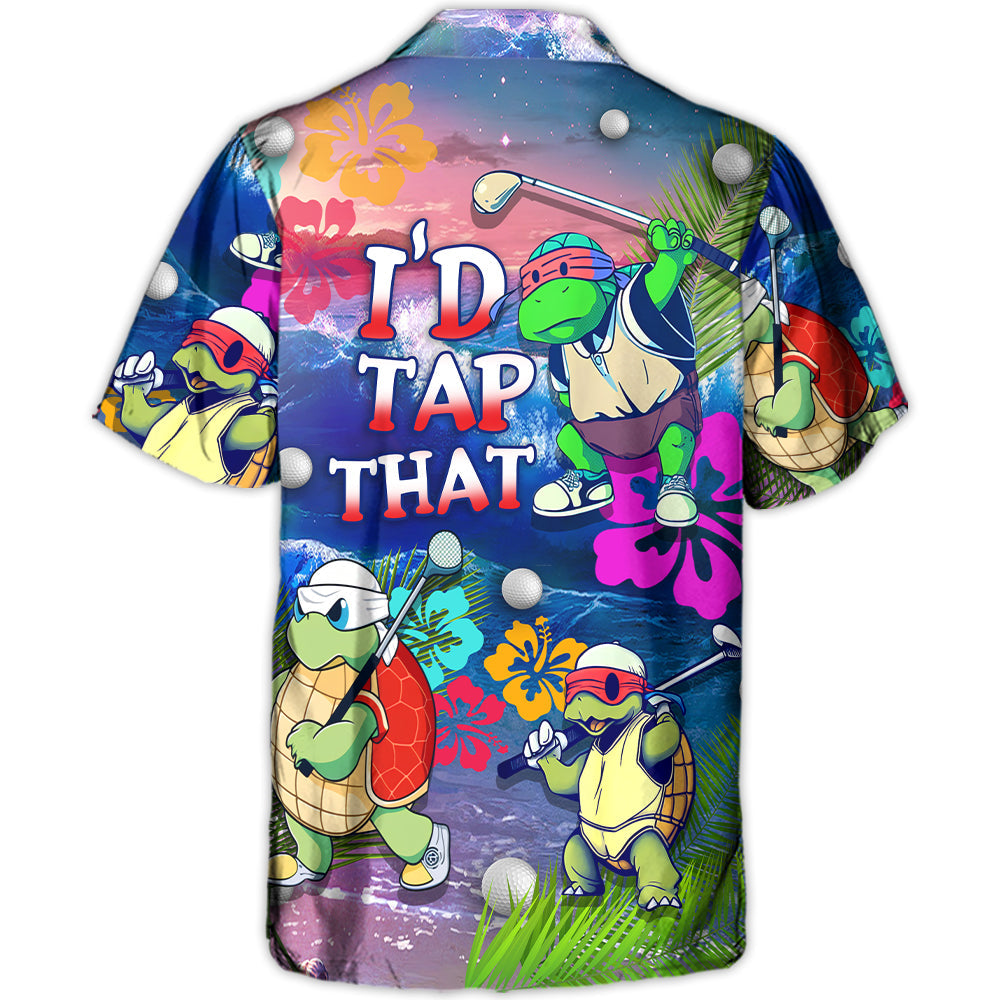 Golf Funny Turtle Playing Golf In The Beach I'd Tap That Golf Lover - Hawaiian Shirt