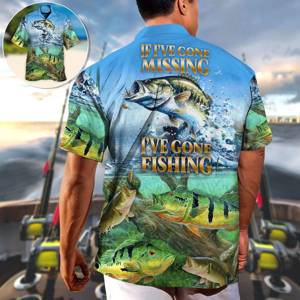 Fishing If I've Gone Missing I've Gone Fishing - Hawaiian Shirt