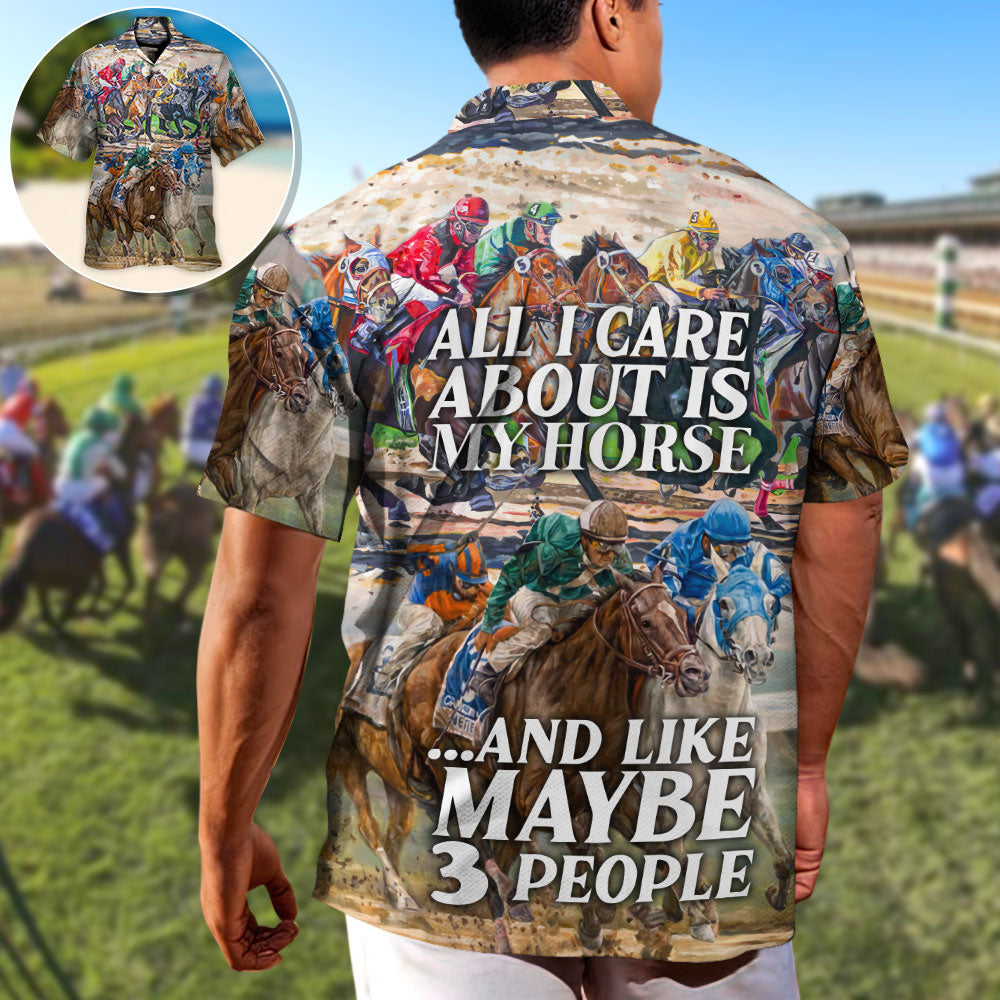 Horseback Riding All I Care About Is My Horse And Maybe 3 People Amazing Style - Hawaiian Shirt
