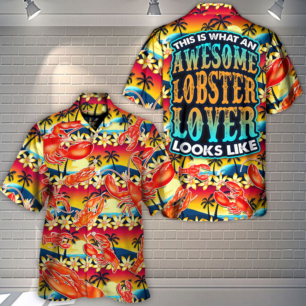 Lobster This Is What An Awesome Lobster Lover Looks Like Tropical Vibe Amazing Style - Hawaiian Shirt