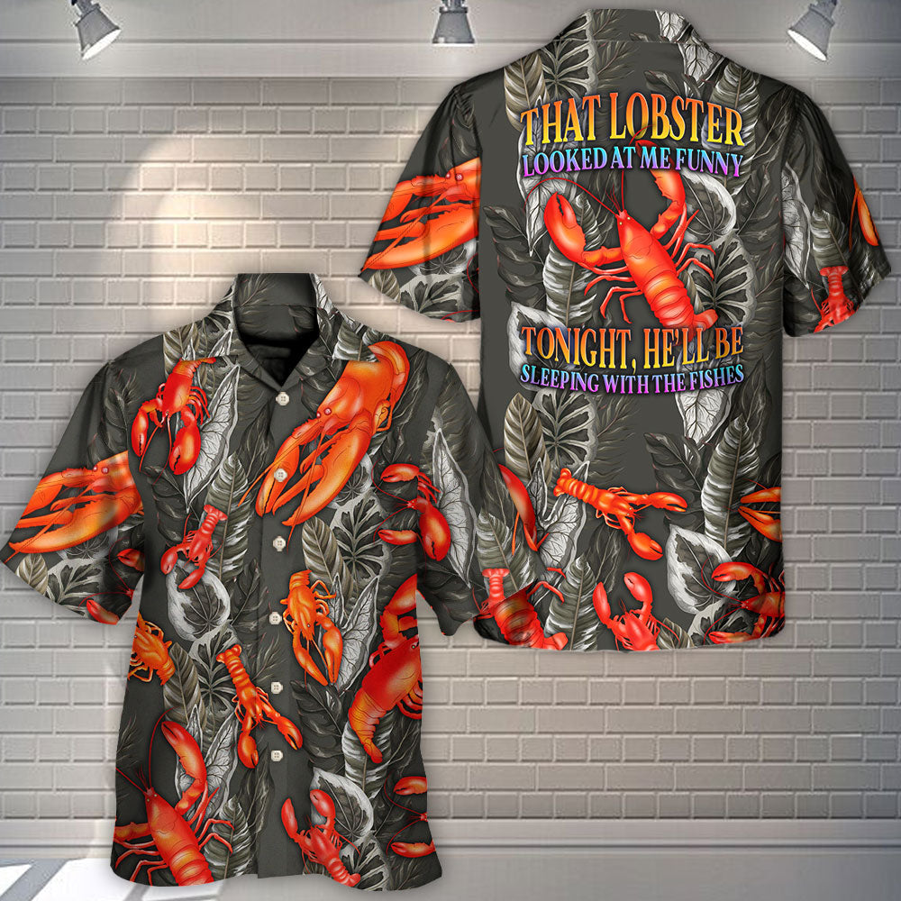 Lobster That Lobster Looked At Me Funny Tropical Vibe Amazing Style - Hawaiian Shirt
