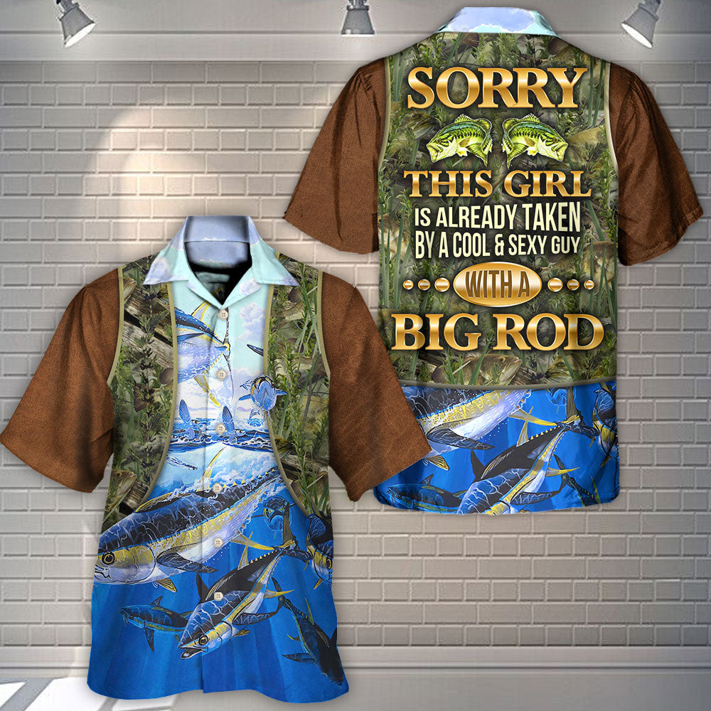 Fishing Sorry This Girl Is Already Taken By A Cool & Sexy Guy With A Big Rod - Hawaiian Shirt