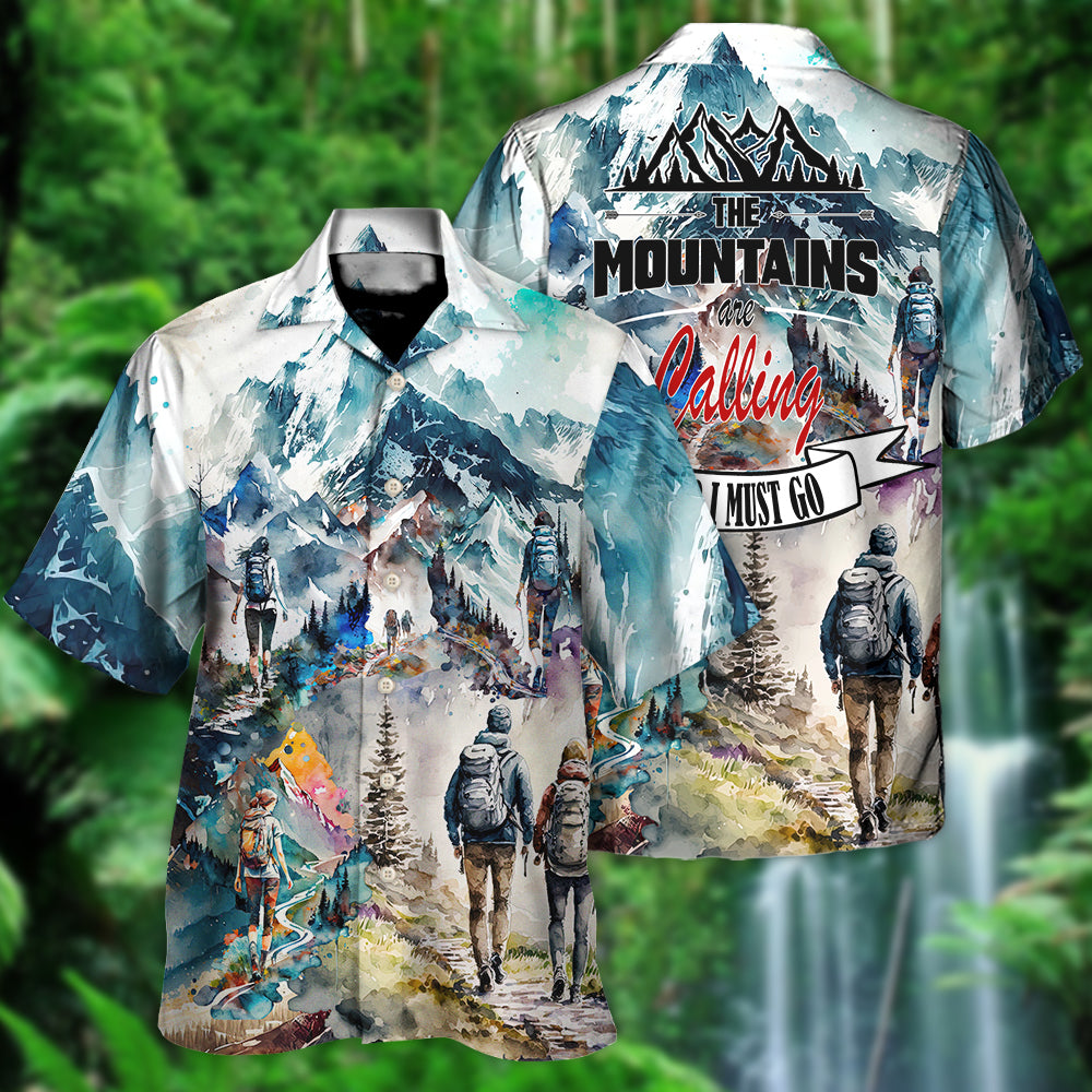 Hiking The Mountains Are Calling And I Must Go - Hawaiian Shirt