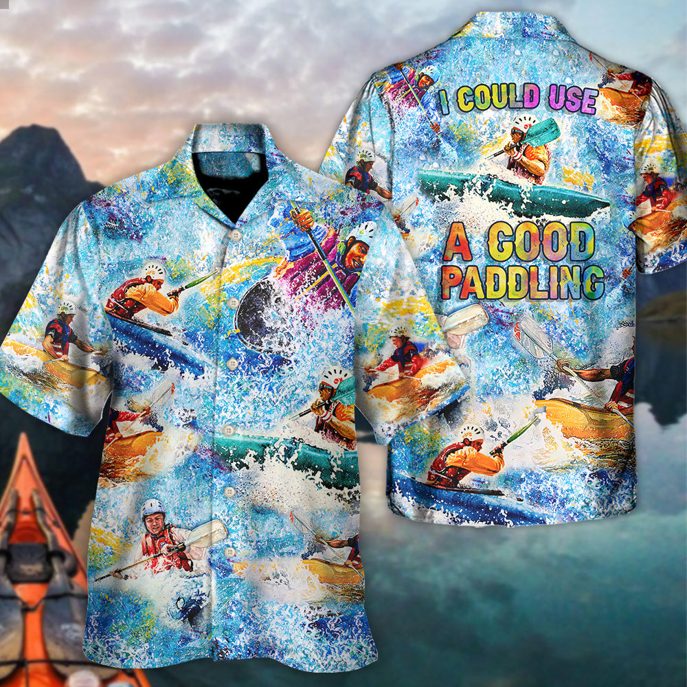 Kayaking I Could Use A Good Paddling Kayaking Lover - Hawaiian Shirt