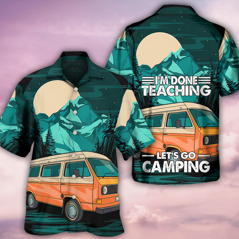 Camping I'm Done Teaching - Hawaiian Shirt - Reefox