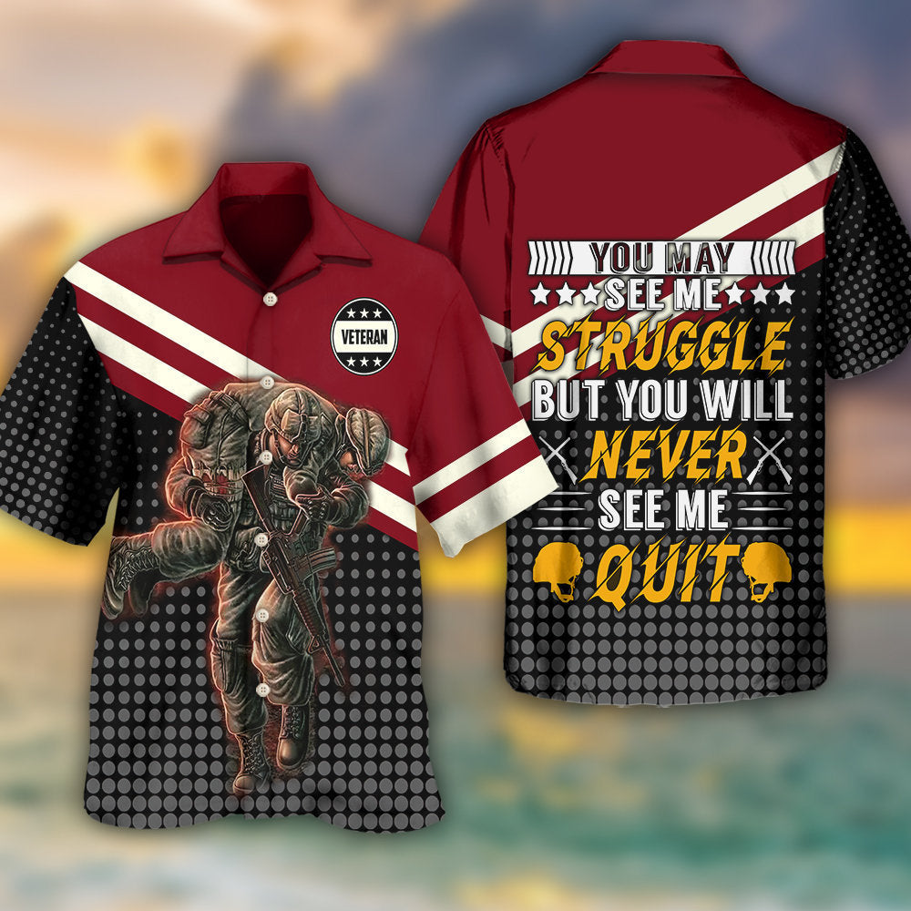 Veteran You May See Me Struggle But You Will Never See Me Quit - Hawaiian Shirt - Reefox