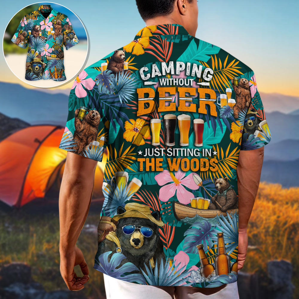 Camping Funny Bear Camping Without Beer Is Just Sitting In The Woods - Hawaiian Shirt
