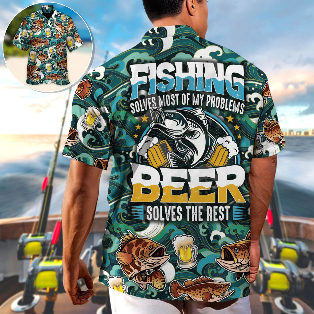 Fishing Beer Fishing Solves Most Of My Problems Beer Solves The Rest - Hawaiian Shirt