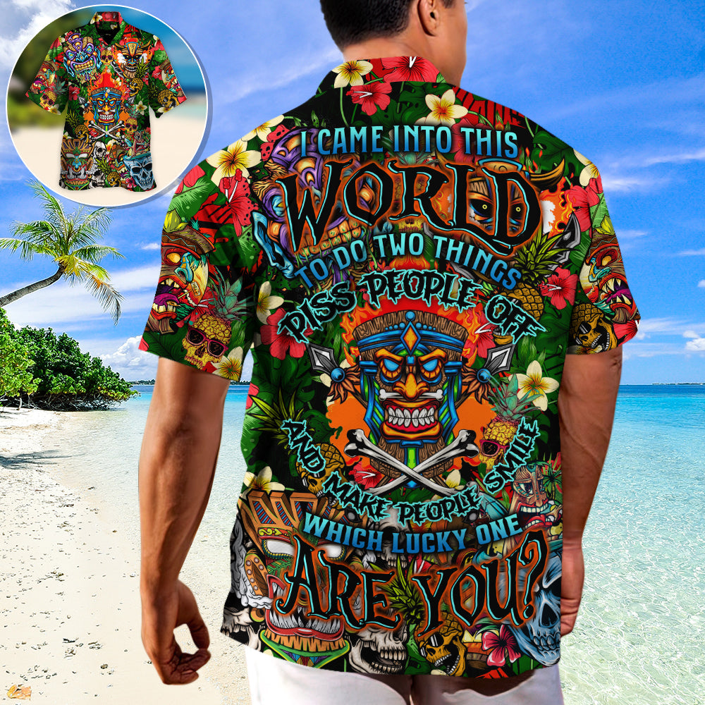 Skull I Came Into This World To Do Two Things Piss People Off And Make People Smile Which Lucky One Are You - Hawaiian Shirt