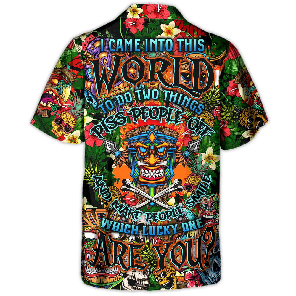 Skull I Came Into This World To Do Two Things Piss People Off And Make People Smile Which Lucky One Are You - Hawaiian Shirt
