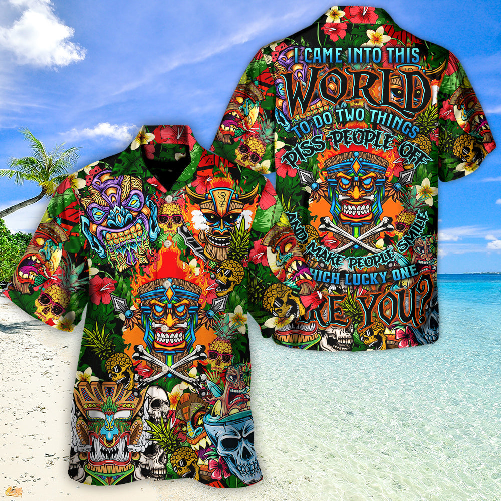 Skull I Came Into This World To Do Two Things Piss People Off And Make People Smile Which Lucky One Are You - Hawaiian Shirt