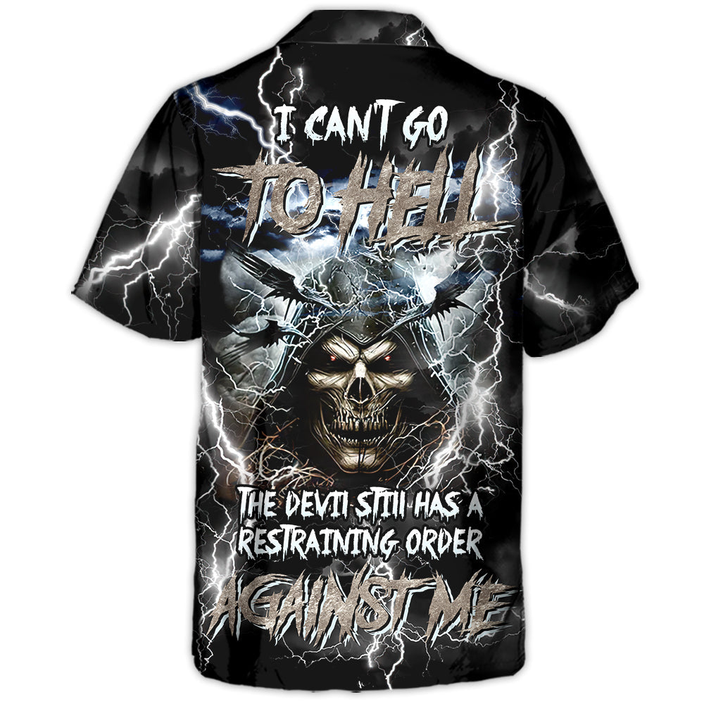 Skull I Can't Go To Hell The Devil Still Has A Restraining Order Against Me - Hawaiian Shirt