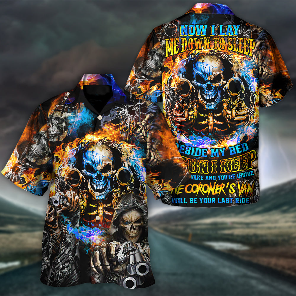Skull Now I Lay Me Down To Sleep Beside My Bed A Gun I Keep And If I Wake And You're Inside The Coroner's Van Will Be Your Last Ride - Hawaiian Shirt