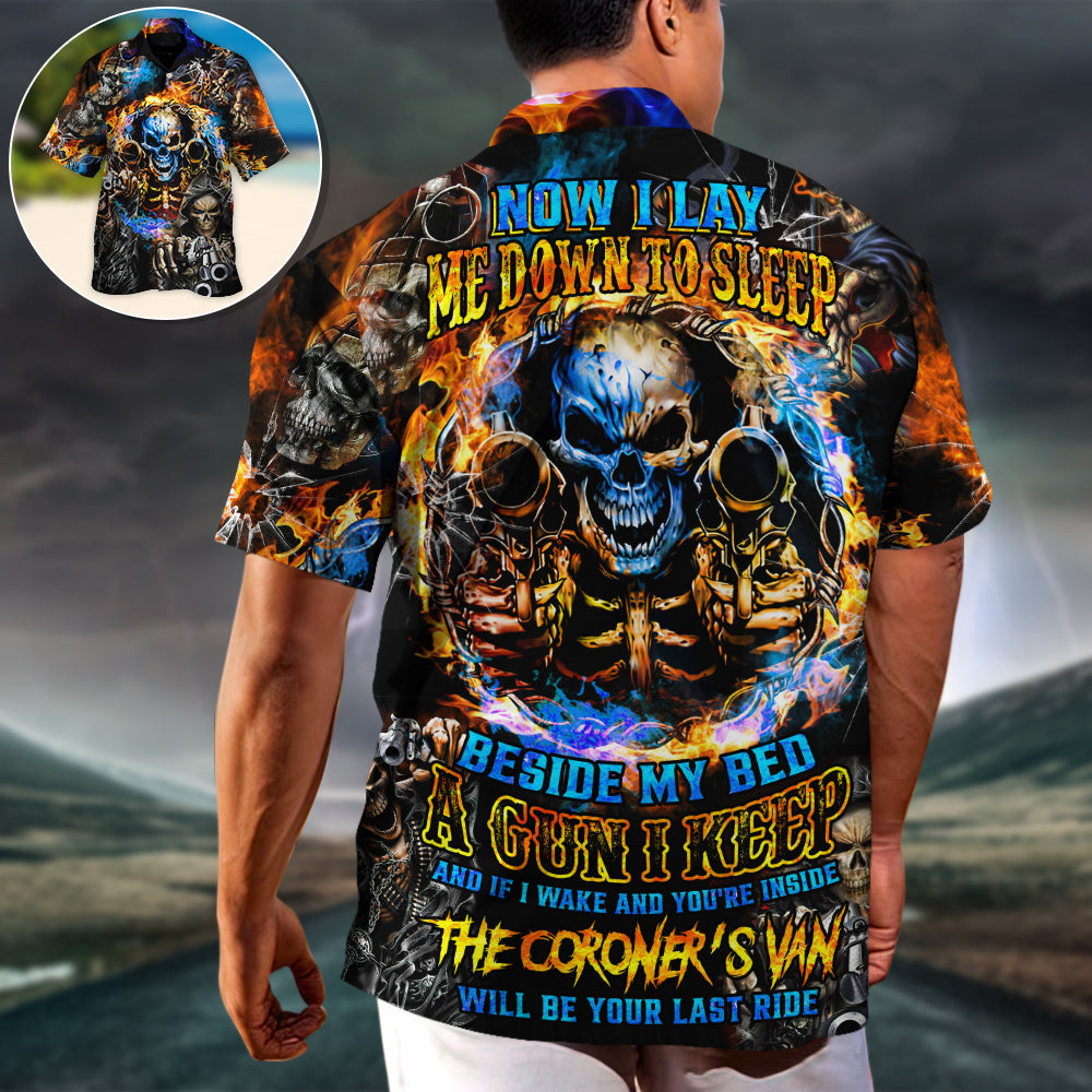 Skull Now I Lay Me Down To Sleep Beside My Bed A Gun I Keep And If I Wake And You're Inside The Coroner's Van Will Be Your Last Ride - Hawaiian Shirt