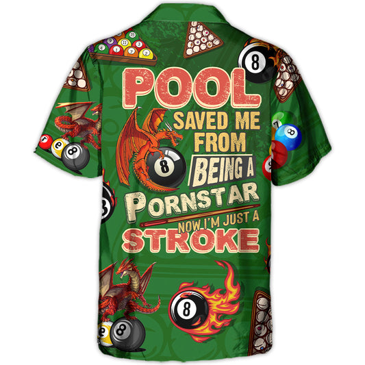 Billiard Dragon Pool Save Me From Being A Pornstar Now I'm Just A Stroke Lover Billiard - Hawaiian Shirt