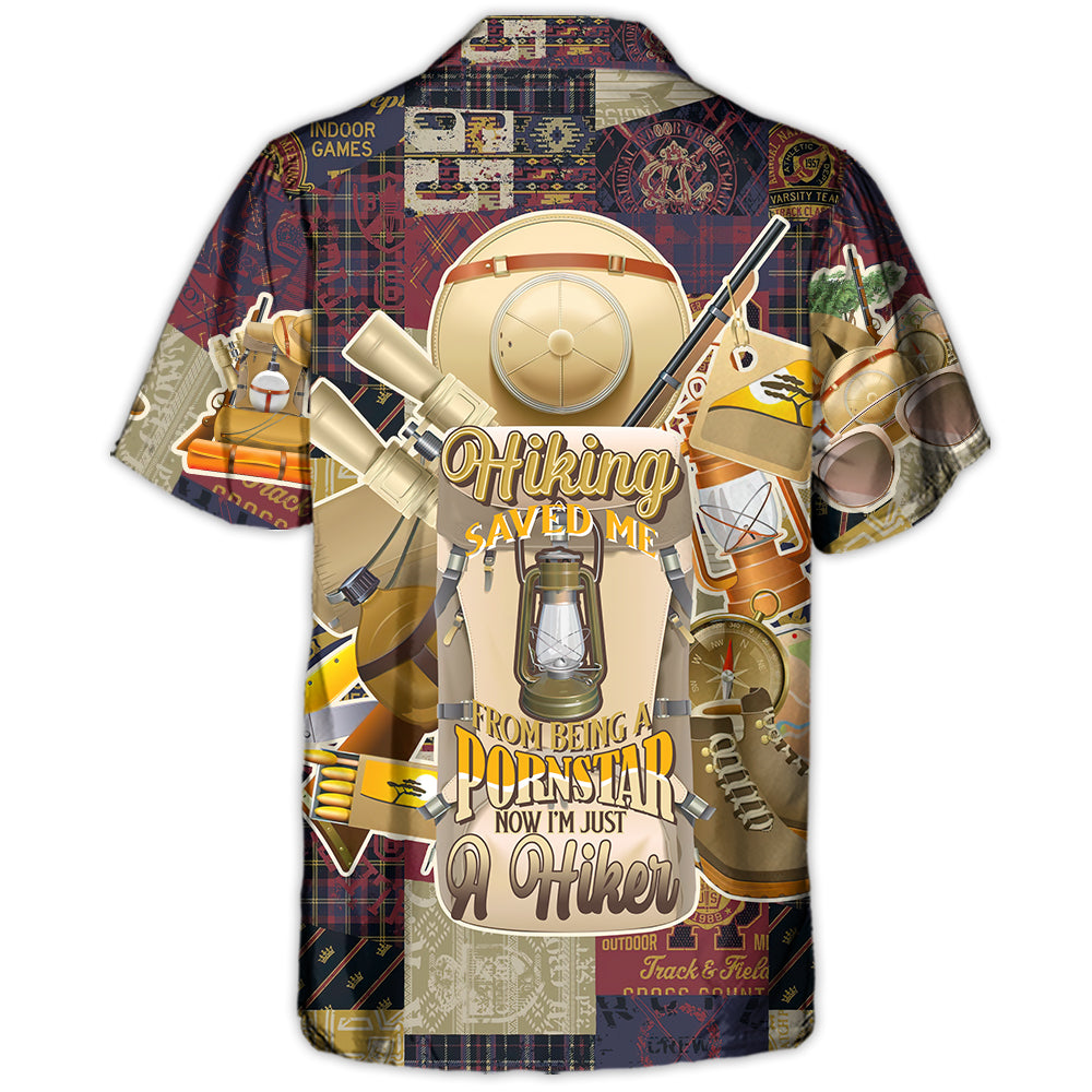 Hiking Saved Me From Being A Pornstar Now I'm Just A Hiker - Hawaiian Shirt