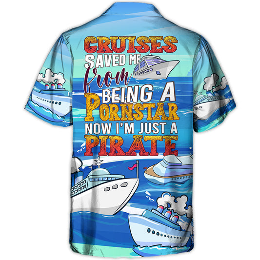 Cruises Saved Me From Being a Pornstar Funny Cruises Quote Gift Lover Beach - Hawaiian Shirt