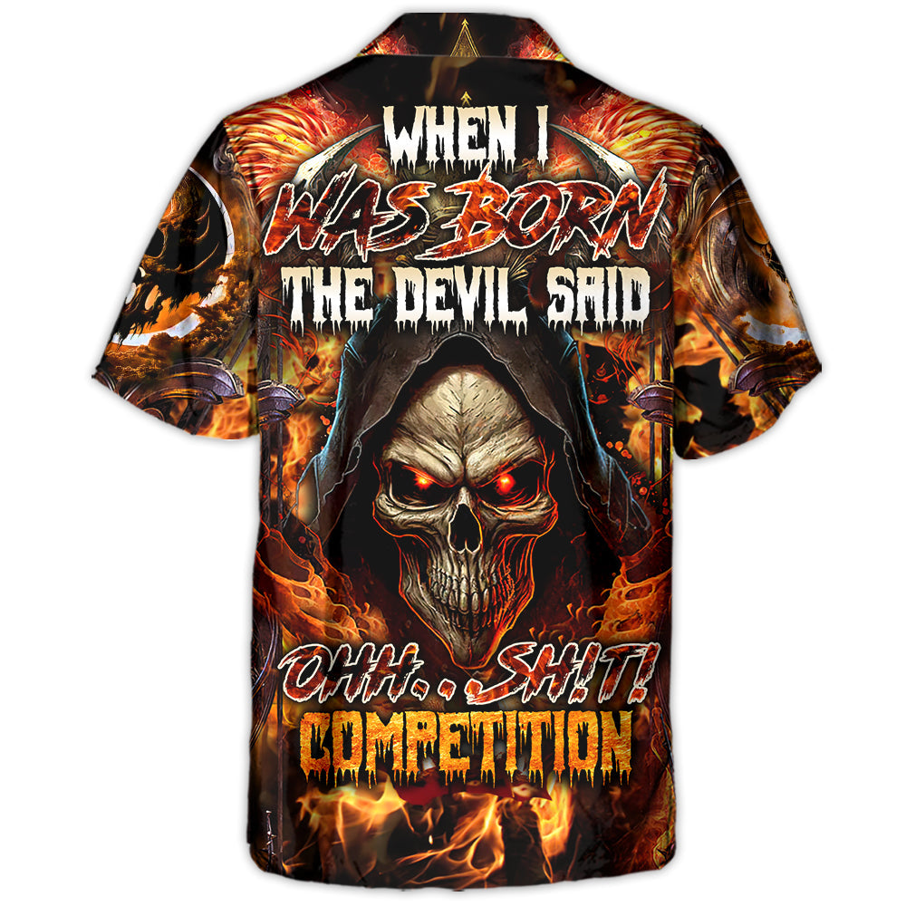 Skull When I Was Born The Devil Said Oh...Sh!t! Competition - Hawaiian Shirt