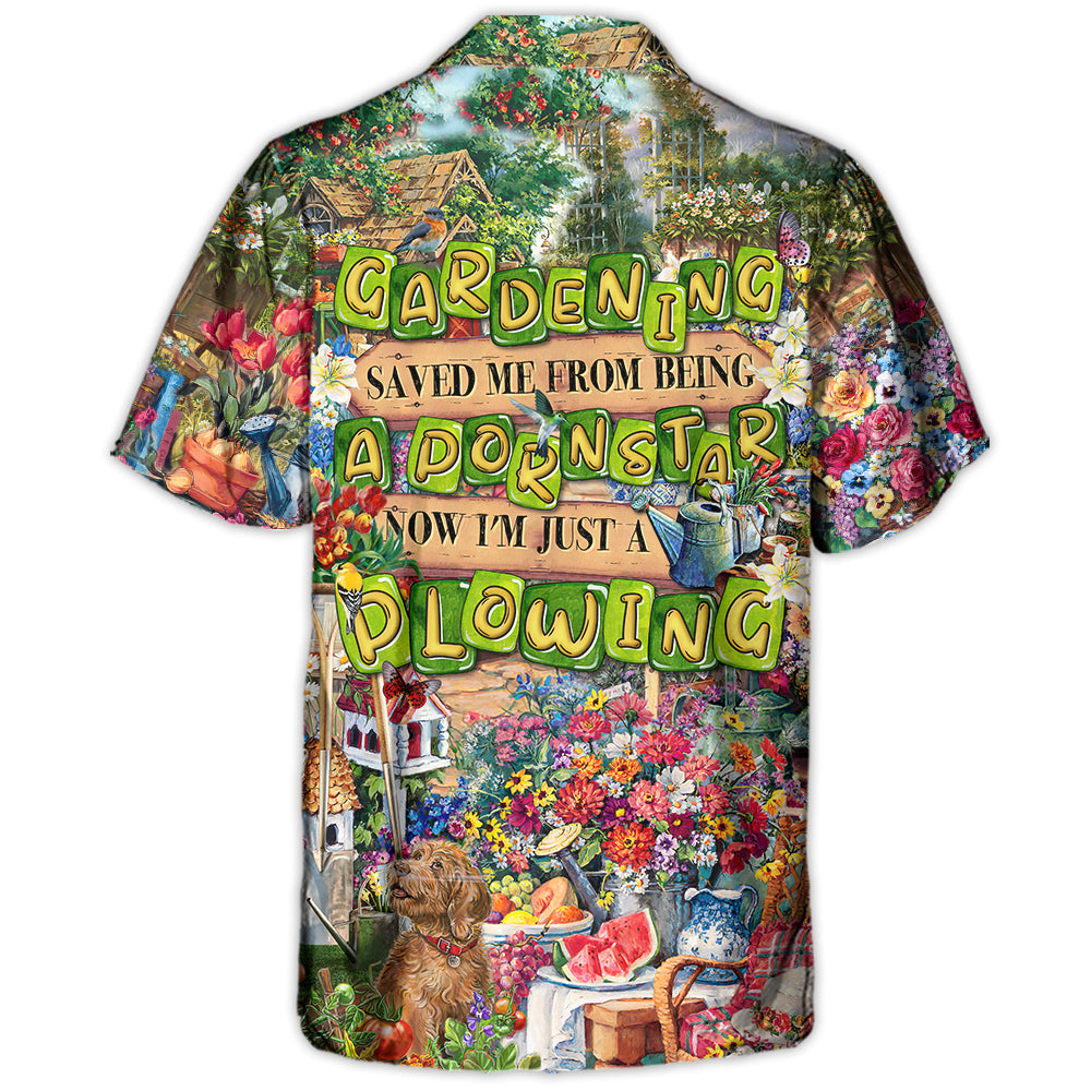 Gardening Saved Me From Being A Pornstar Now I'm Just A Plowing - Hawaiian Shirt