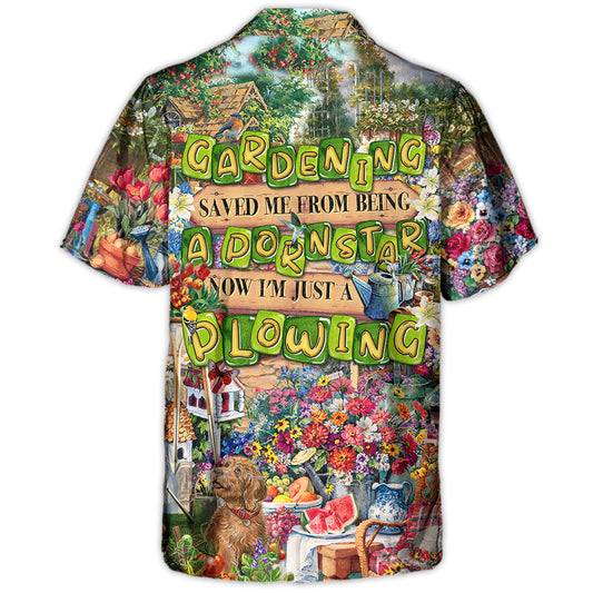 Gardening Saved Me From Being A Pornstar Now I'm Just A Plowing - Hawaiian Shirt