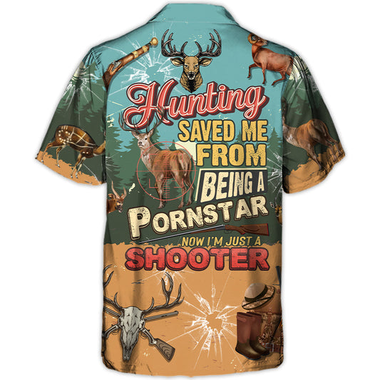 Hunting Deer Hunting Save Me From Being A Pornstar Now I'm Just A Shooter Lover - Hawaiian Shirt