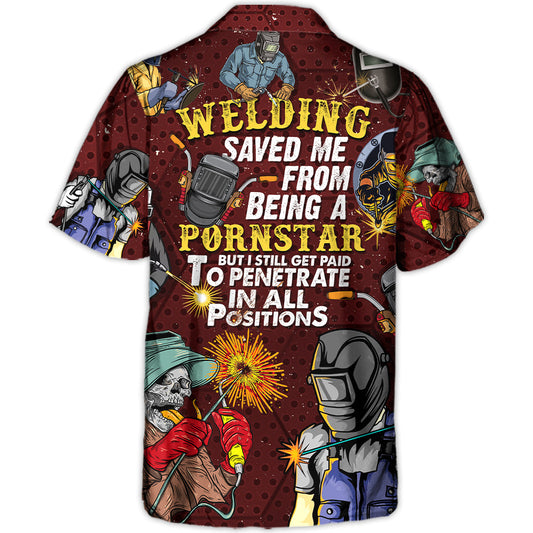 Welding Saved Me From Being a Pornstar Funny Welding Quote Gift Lover Welding - Hawaiian Shirt