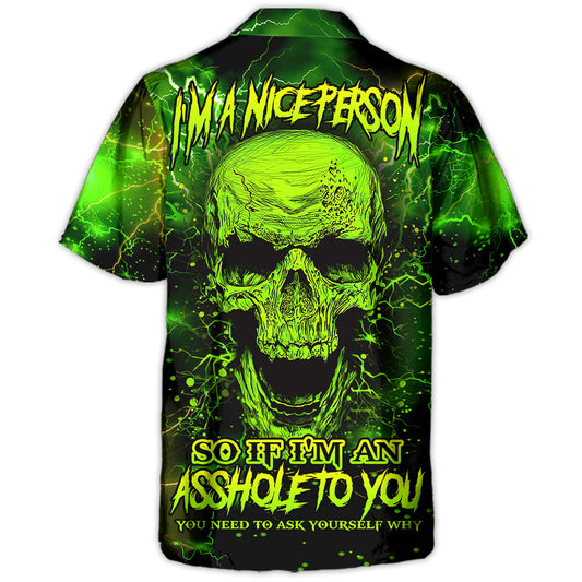 Skull I'm A Nice Person So If I'm An Asshole To You You Need To Ask Yourself Why - Hawaiian Shirt