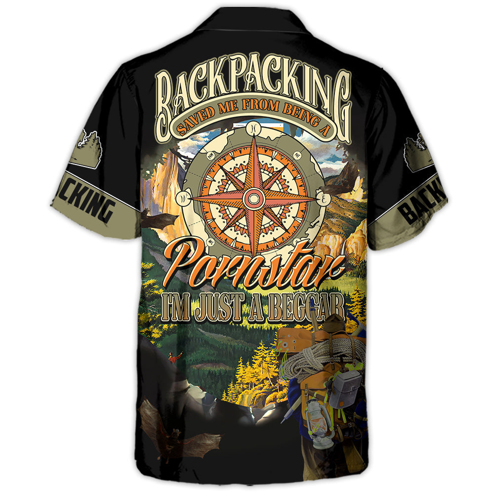 Backpacking Saved Me From Being A Pornstar Now I'm Just A Beggar - Hawaiian Shirt