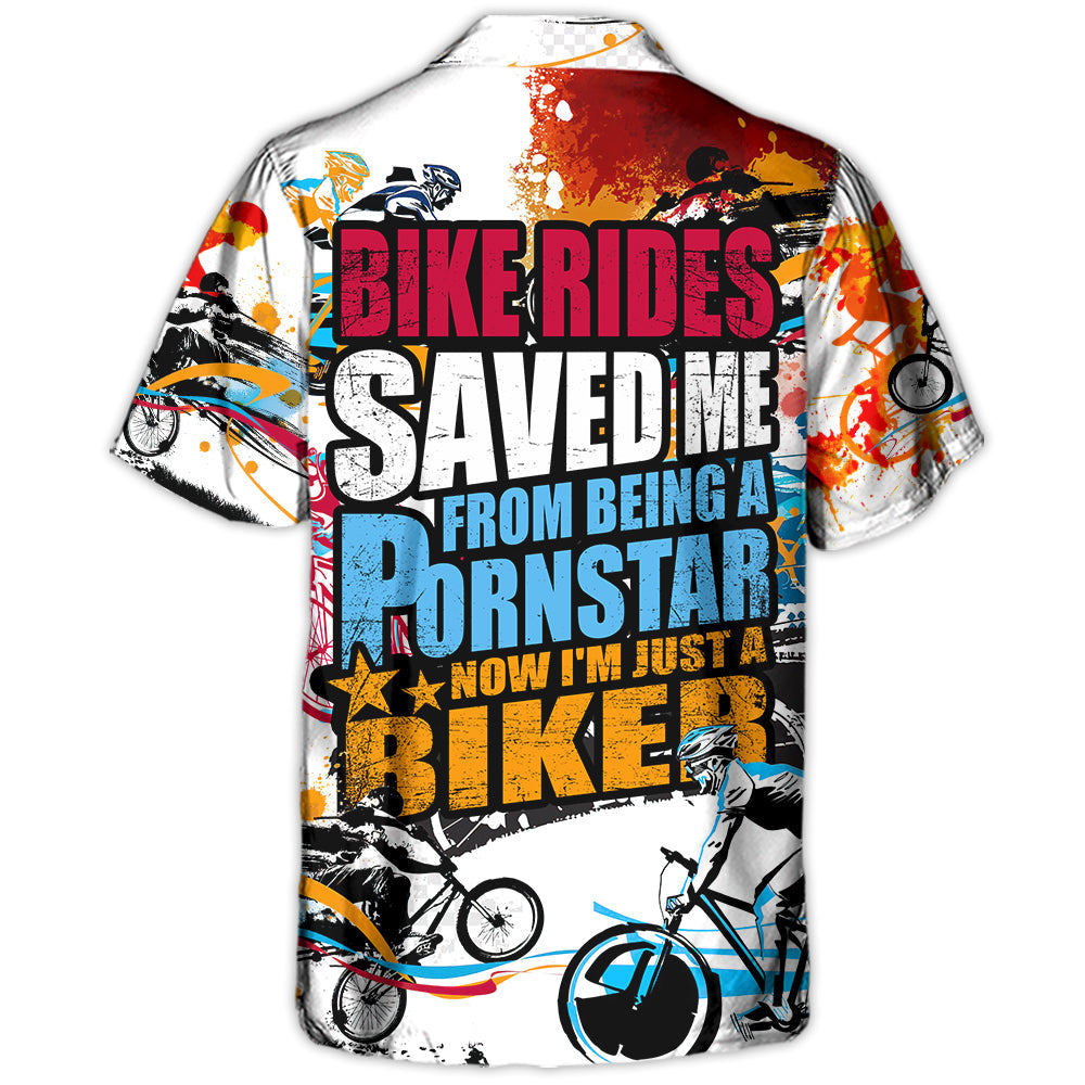 Bike Rides Saved Me From Being A Pornstar Now I'm Just A Biker - Hawaiian Shirt