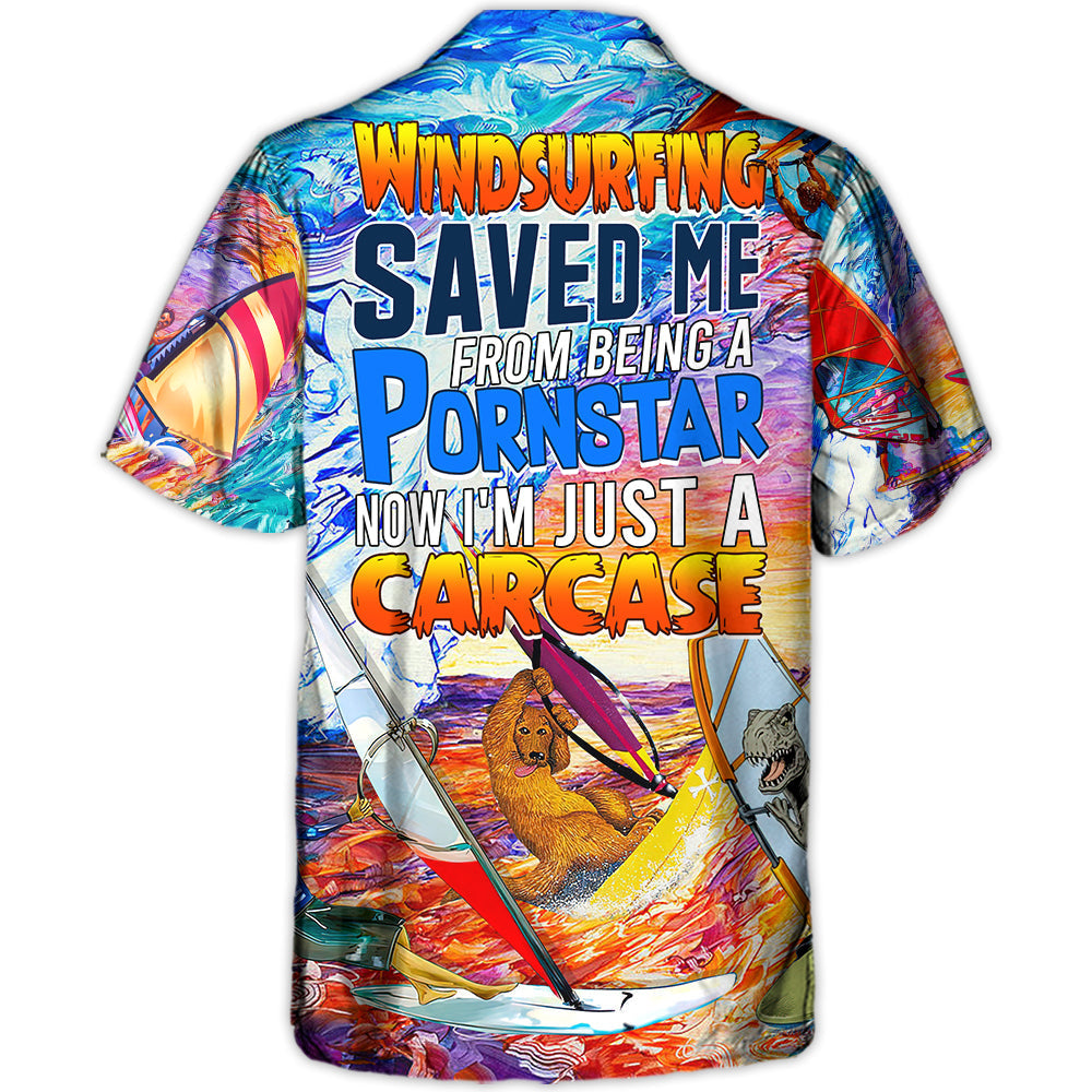 Windsurfing Saved Me From Being a Pornstar Funny Windsurfing Quote Gift Lover Windsurfing - Hawaiian Shirt