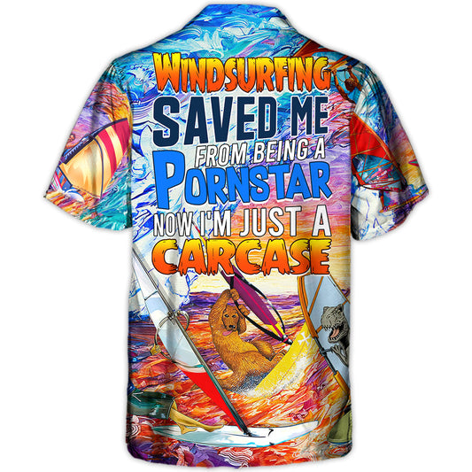 Windsurfing Saved Me From Being a Pornstar Funny Windsurfing Quote Gift Lover Windsurfing - Hawaiian Shirt