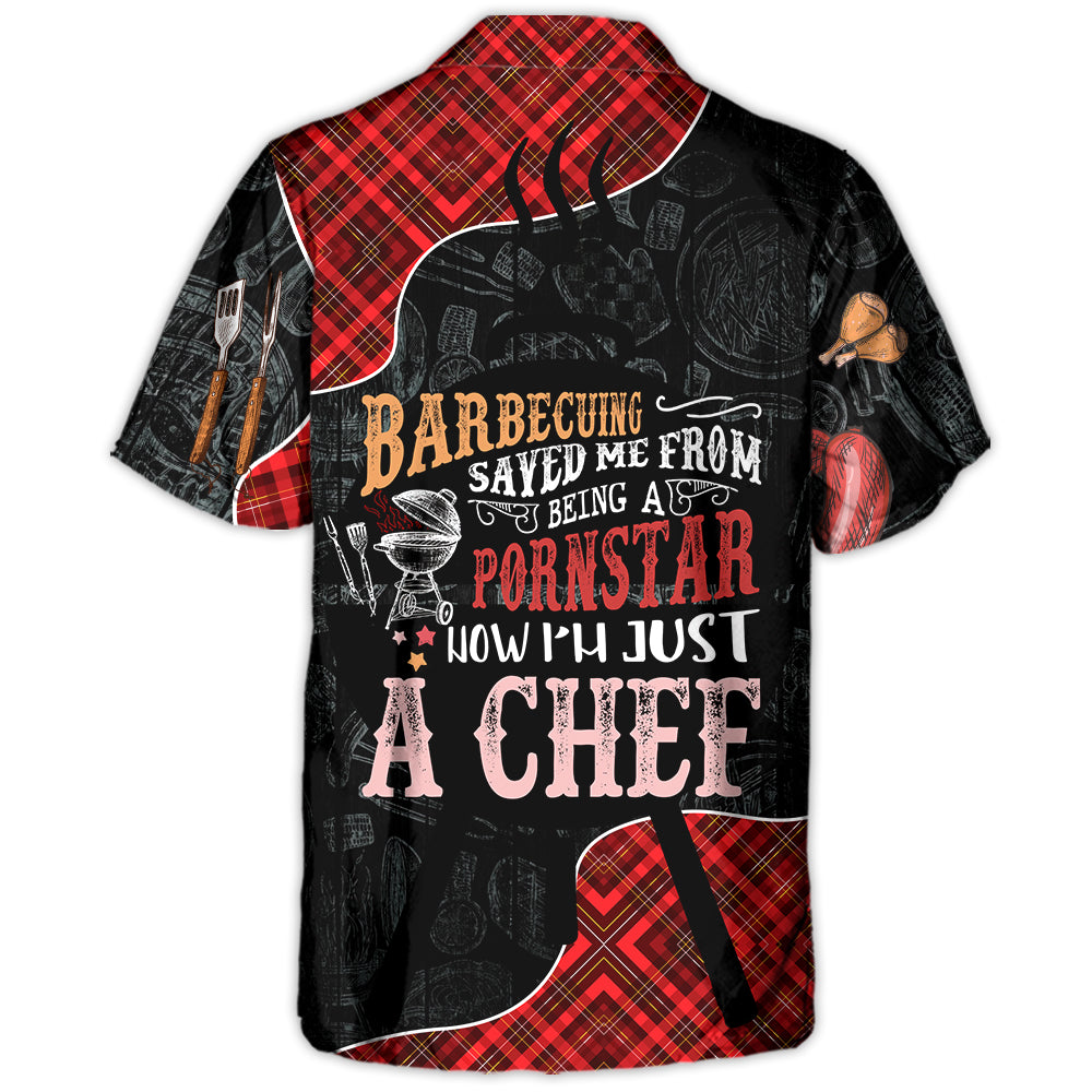 Barbecuing Saved Me From Being A Pornstar Now I'm Just A Chef - Hawaiian Shirt