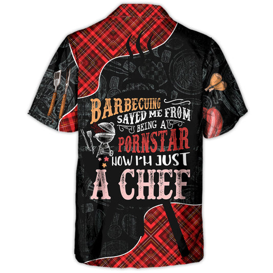 Barbecuing Saved Me From Being A Pornstar Now I'm Just A Chef - Hawaiian Shirt