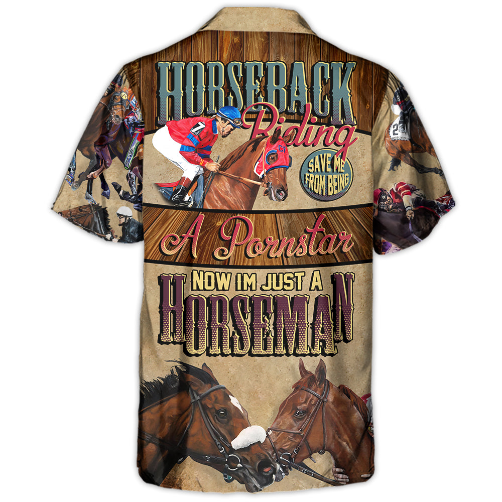 Horseback Riding Saved Me From Being A Pornstar Now I'm Just A Horseman - Hawaiian Shirt