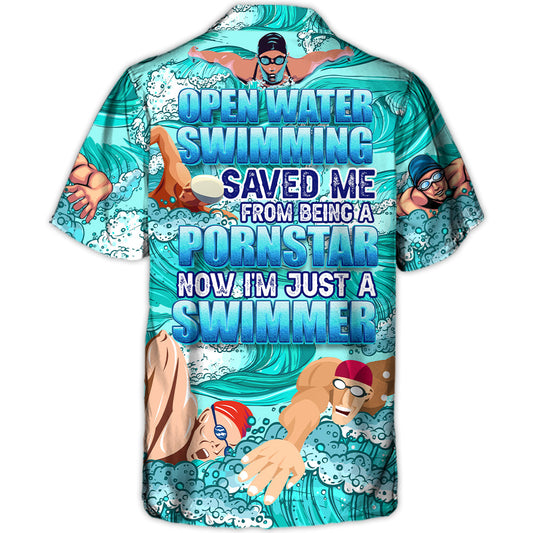 Open Water Swimming Saved Me From Being A Pornstar Now I'm Just A Swimmer Lover Swimming - Hawaiian Shirt