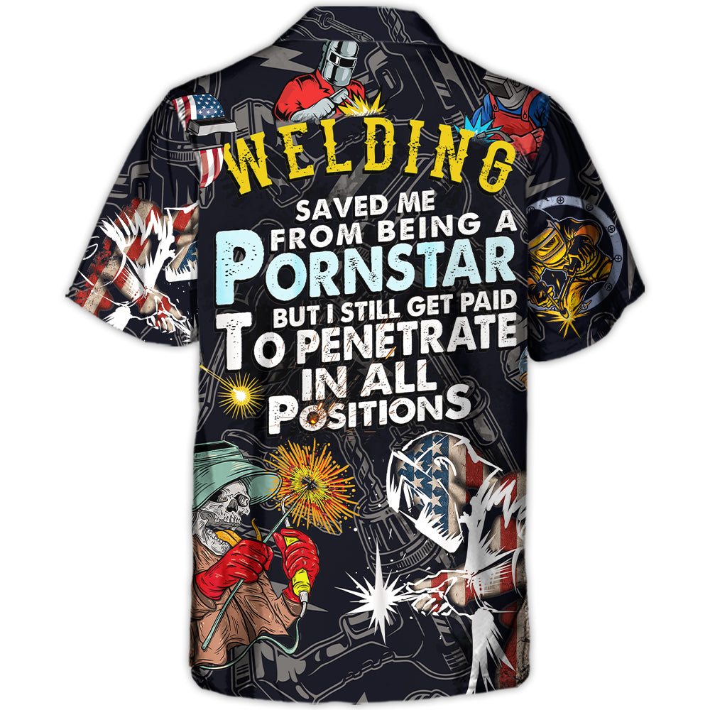 Welding Saved Me From Being a Pornstar Funny Welding Quote Gift - Hawaiian Shirt