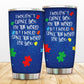 Autism I Wouldn't Change You 20 Oz Tumbler For Travel Gifts