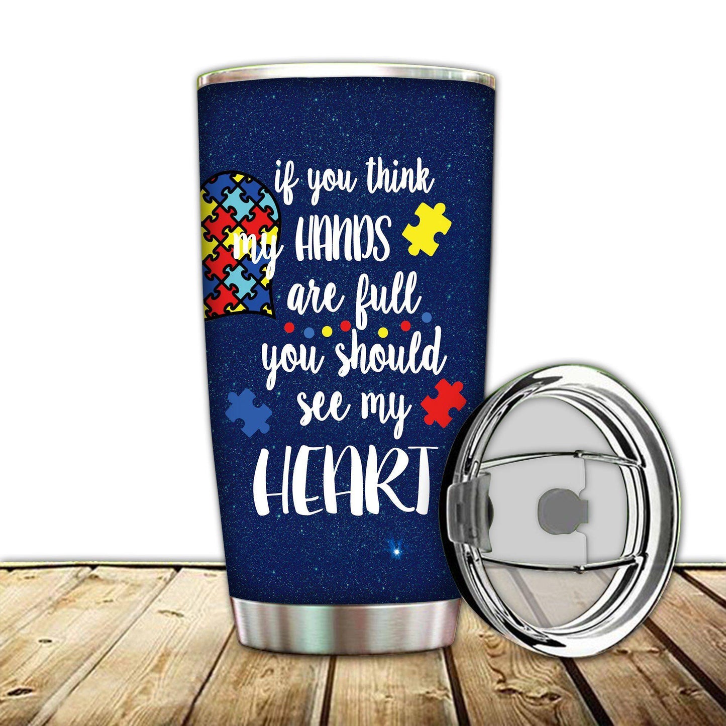 Autism If You Think My Hands Are Full You Should See My Heart 20 Oz Tumbler