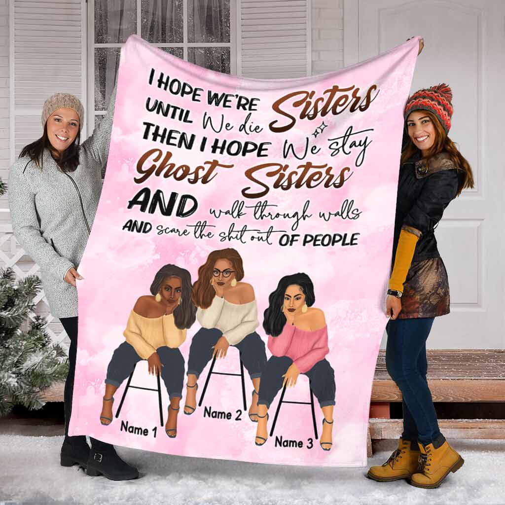 Family Sisters I Hope We're Sisters Personalized Flannel Blanket For Soft Bed Couch And Home Comfort