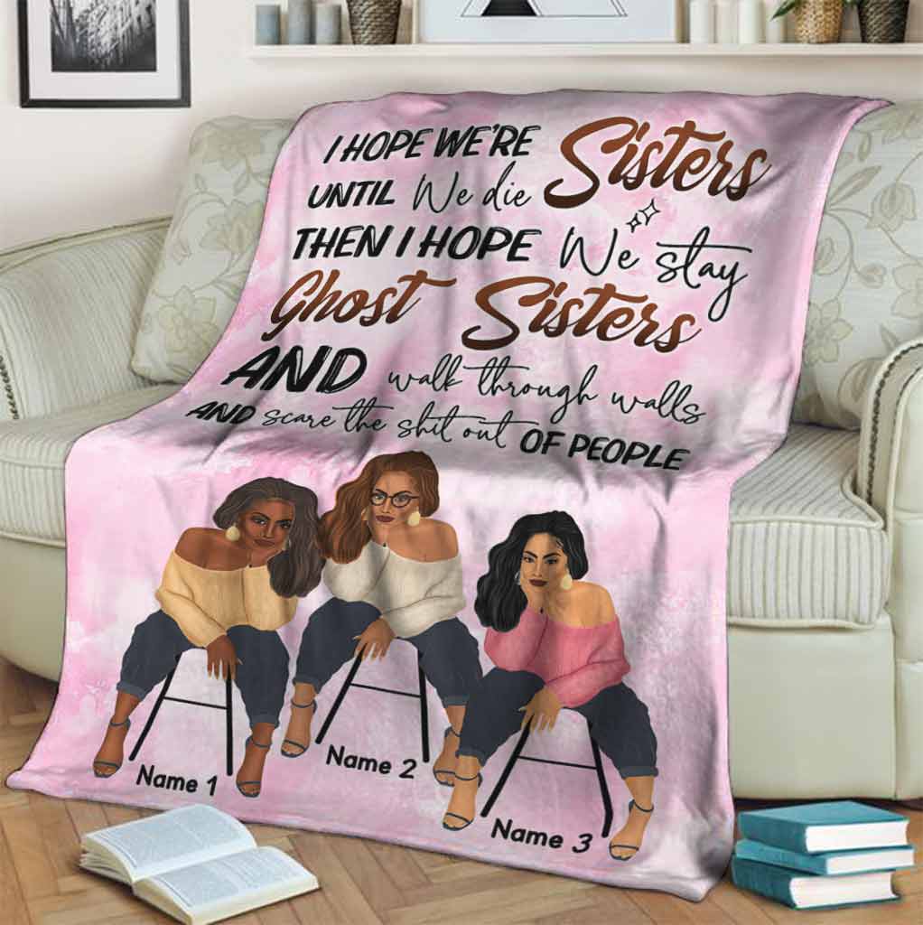Family Sisters I Hope We're Sisters Personalized Flannel Blanket For Bed Sofa And Reading Nook Decor