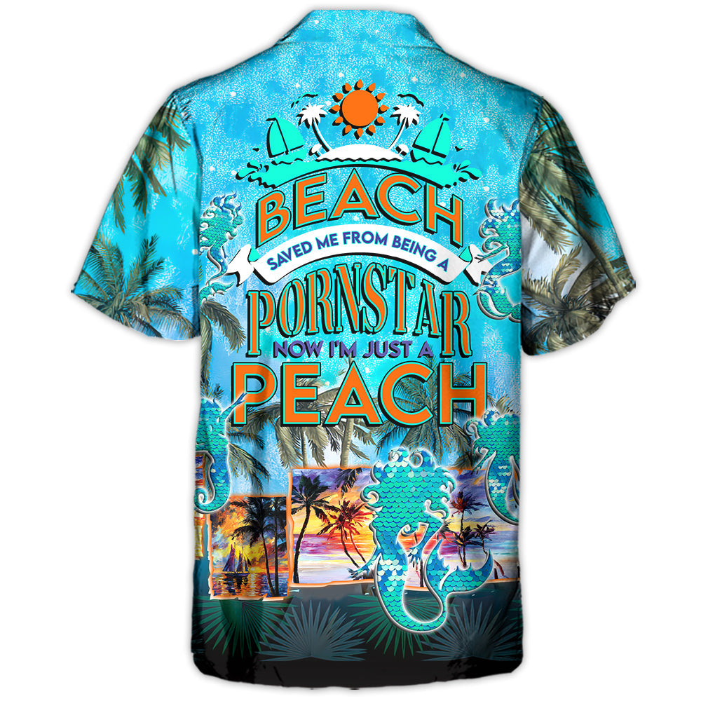 Beach Saved Me Now I'm Just A Bitch - Hawaiian Shirt