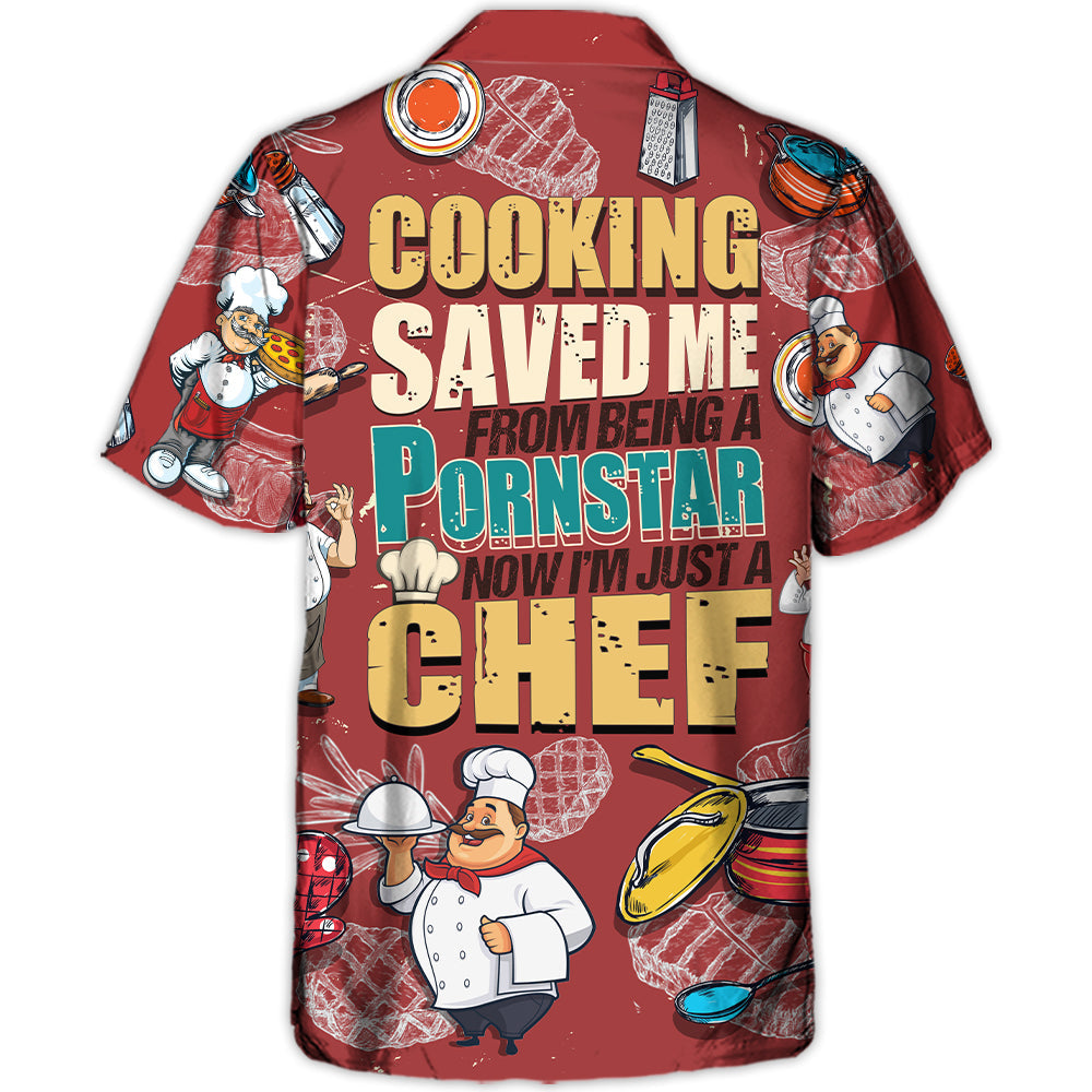 Cooking Lover Cooking Saved Me Now I'm Just A Chef - Hawaiian Shirt