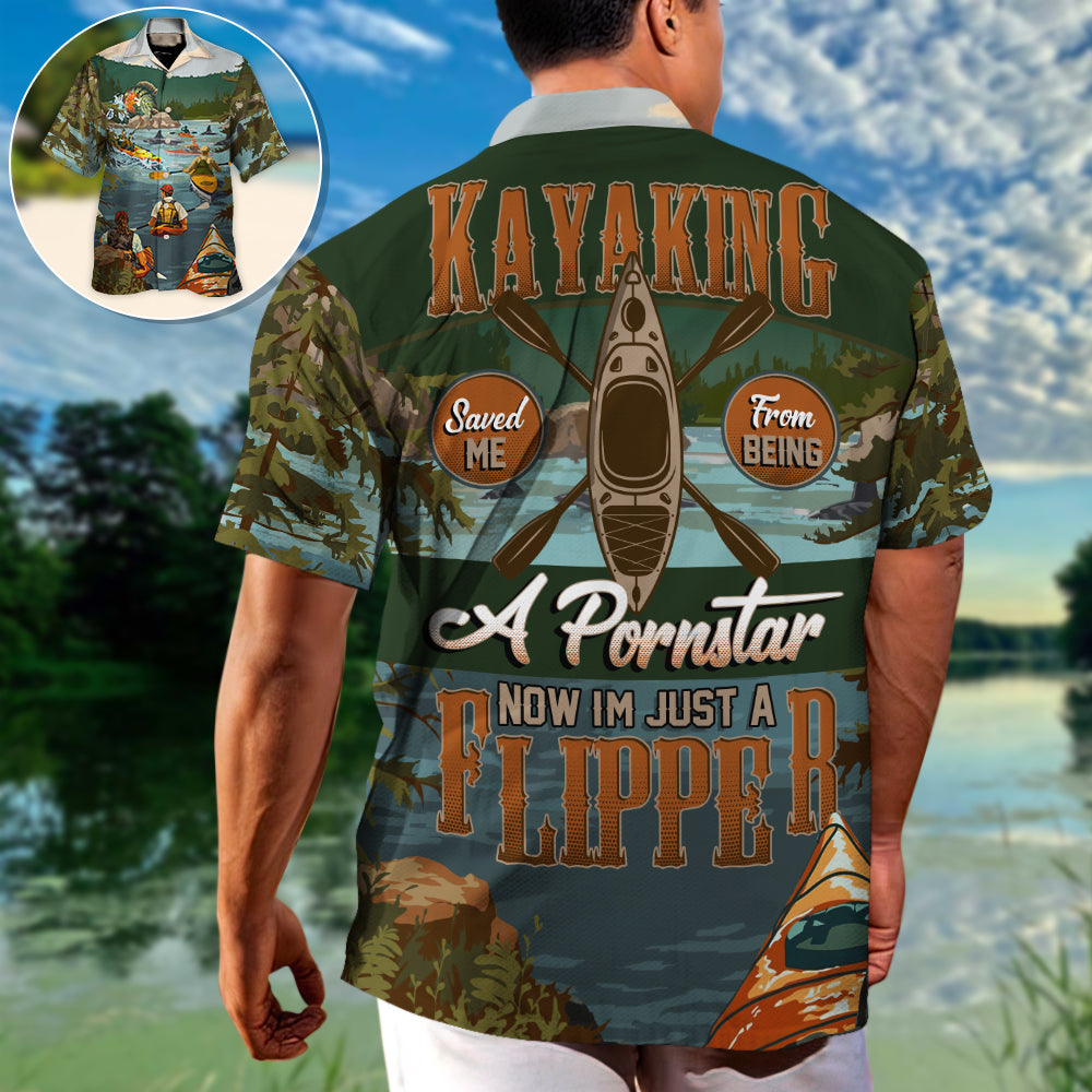 Kayaking Saved Me From Being A Pornstar Now I'm Just A Flipper - Hawaiian Shirt